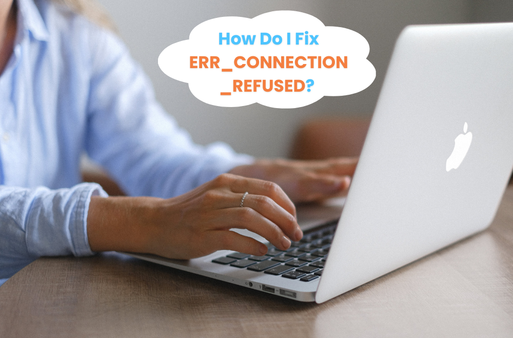 How Do I Fix ERR_CONNECTION_REFUSED?