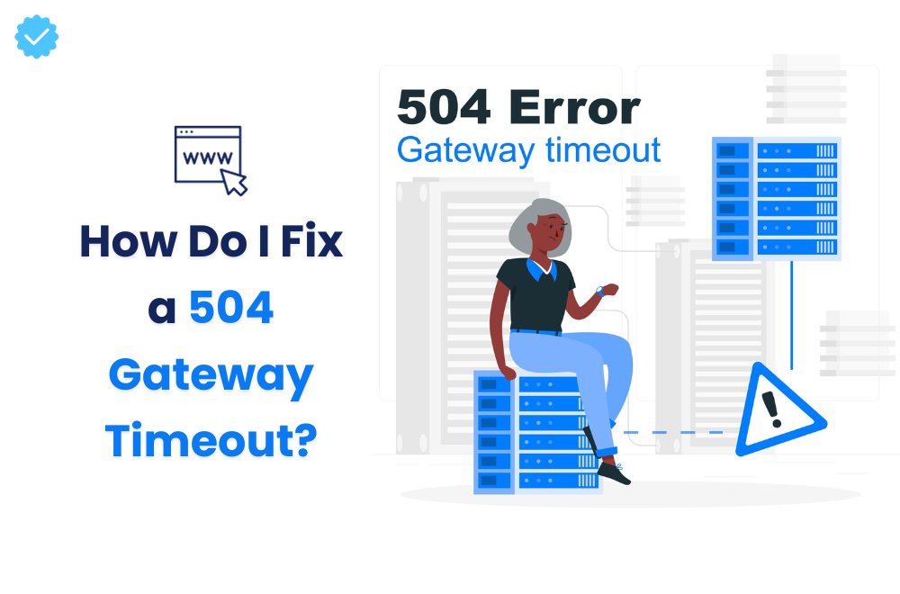 How Do I Fix a 504 Gateway Timeout?