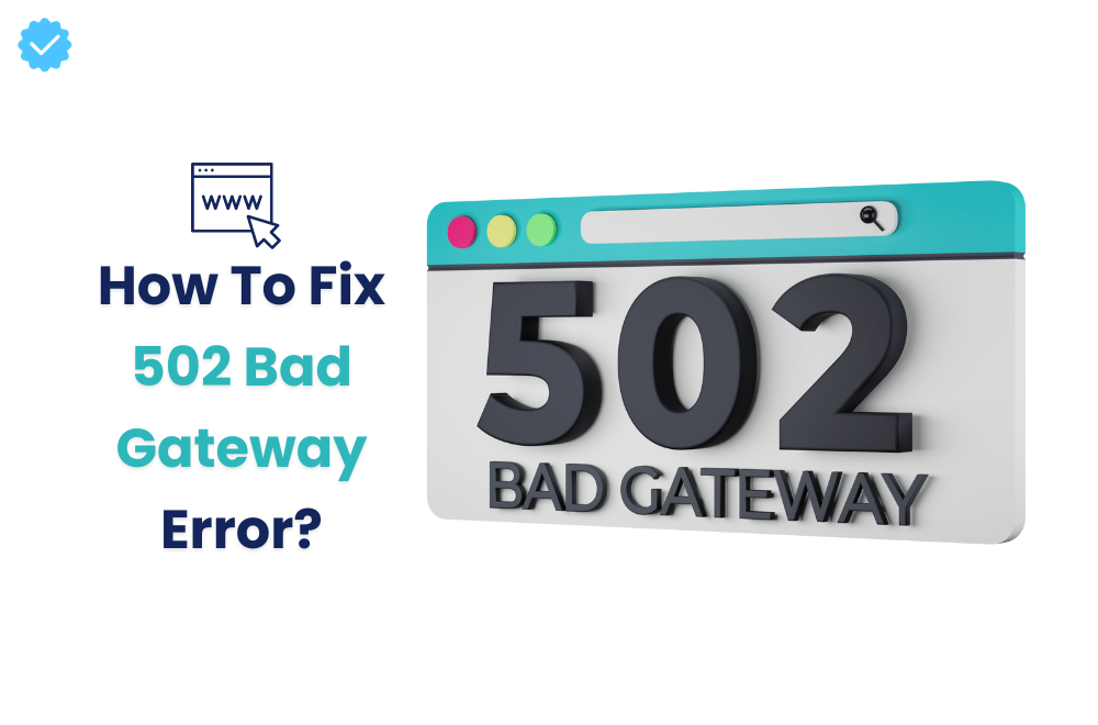 How To Fix 502 Bad Gateway Error?