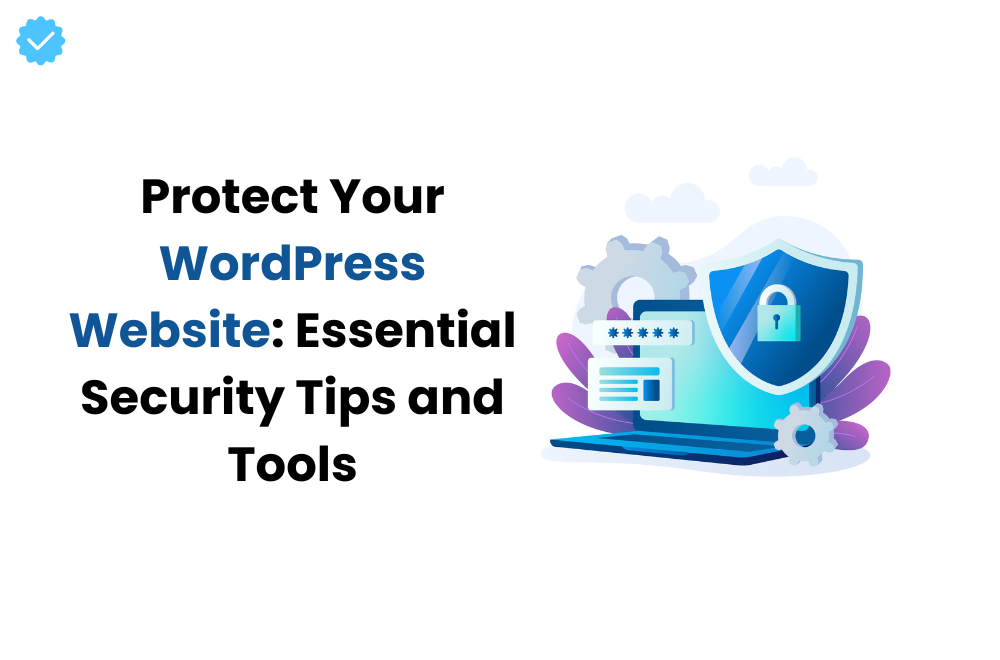 Protect Your WordPress Website Expert Tips for Enhanced WordPress Security