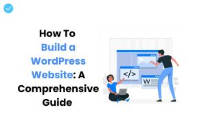 How to Build a WordPress Website from Scratch A Complete Guide