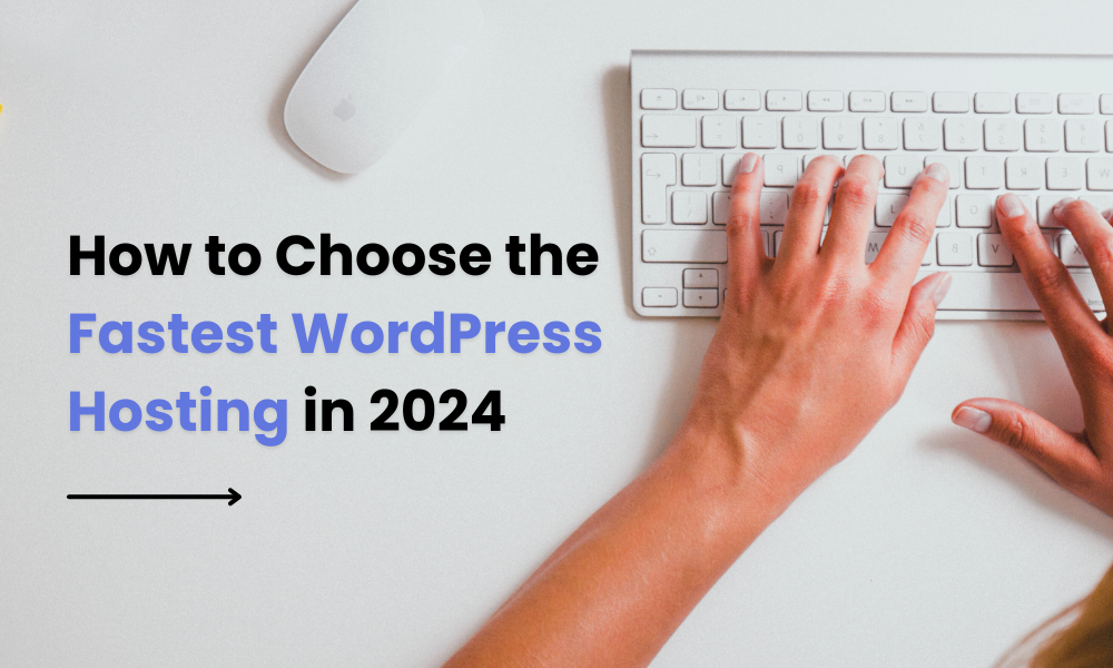 How to Choose the Fastest WordPress Hosting in 2024